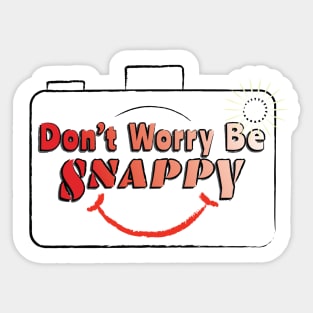 Photography - Don't Worry Be Snappy Sticker